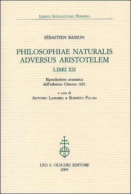 Philosophiae naturalis adversus Aristotelem Libri XII (rist. anast. 1621) - Sébastien Basson - copertina