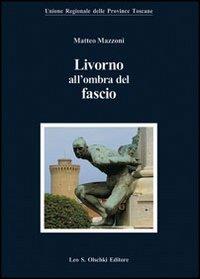 Livorno all'ombra del fascio - Matteo Mazzoni - copertina