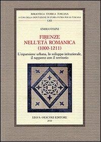 Firenze nell'età romanica (1000-1211). L'espansione urbana, lo sviluppo istituzionale, il rapporto con il territorio - Enrico Faini - copertina