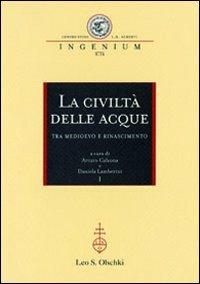 La civiltà delle acque tra Medioevo e Rinascimento. Atti del Convegno internazionale (Mantova, 1-4 ottobre 2008) - copertina