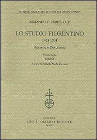 Lo Studio fiorentino (1473-1503). Ricerche e documenti. Vol. 6: Indici - Armando F. Verde - copertina