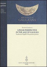 Linear Perspective in the Age of Galileo. Ludovico Cigoli's Prospettiva pratica - Filippo Camerota - copertina