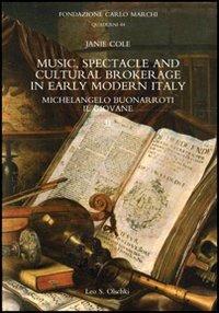 Music, spectacle and cultural brokerage in early modern Italy. Michelangelo Buonarroti il giovane - Janie Cole - copertina