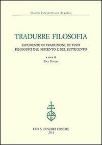 Tradurre filosofia. Esperienze di traduzione di testi filosofici del Seicento e del Settecento - copertina