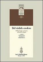 Del visibile credere. Pellegrinaggi, santuari, miracoli, reliquie