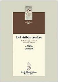 Del visibile credere. Pellegrinaggi, santuari, miracoli, reliquie - Davide Scotto - copertina