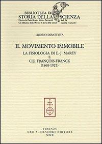 Il movimento immobile. La fisiologia di E.-J. Marey e C. E. François-Franck (1868-1921) - Liborio Dibattista - copertina
