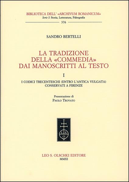 La tradizione della «Commedia» dai manoscritti al testo. Vol. 1: I codici trecenteschi (entro l'antica vulgata) conservati a Firenze - Sandro Bertelli - copertina