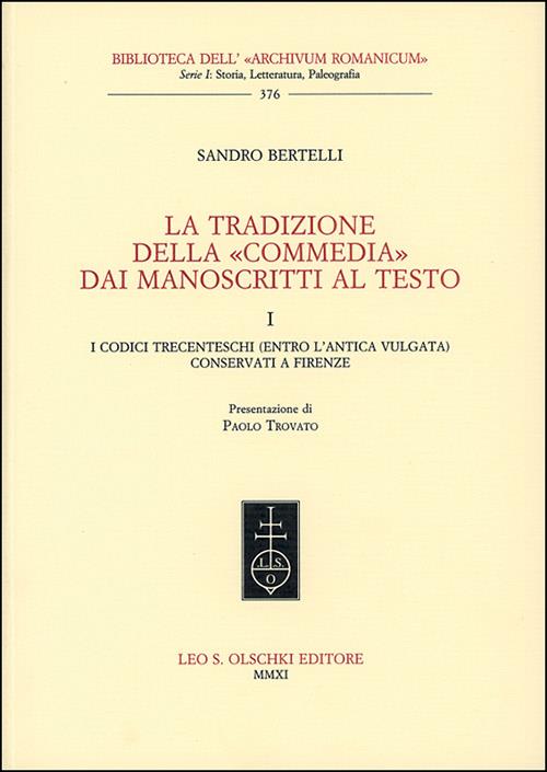 La tradizione della «Commedia» dai manoscritti al testo. Vol. 1: I codici trecenteschi (entro l'antica vulgata) conservati a Firenze - Sandro Bertelli - copertina