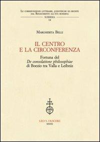 IL centro e la circonferenza. Fortuna del De consolatione philosophiae di Boezio tra Valla e Leibniz - Margherita Belli - copertina