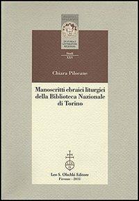 Manoscritti ebraici liturgici della Biblioteca Nazionale di Torino. Identificazione, ricomposizione e studio dei ma hzorim sopravvissuti all'incendio del 1904 - Chiara Pilocane - copertina