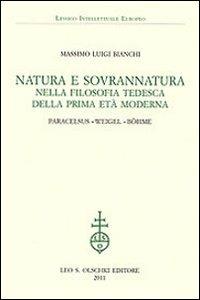 Natura e sovrannatura nella filosofia tedesca della prima età moderna. Paracelsus, Weigel, Böhme - Massimo Luigi Bianchi - copertina
