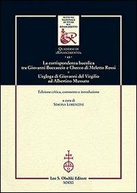 La corrispondenza bucolica tra Giovanni Boccaccio e Checco di Meletto Rossi. L'egloga di Giovanni del Virgilio ad Albertino Mussato. Ediz. critica - copertina