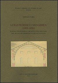 Luigi Federico Menabrea (1809-1896). Scienza, ingegneria e architettura militare dal Regno di Sardegna al Regno d'Italia - Amelio Fara - copertina