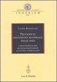 Processi di diffusione materiale delle idee. I manoscritti del «De incantationibus» di Pietro Pomponazzi - Laura Regnicoli - copertina