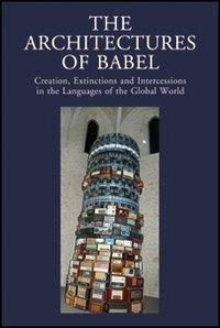 The architectures of Babel creation, extinctions and intercessions in the languages of the Global World - copertina