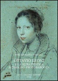 Ottavio Leoni e la ritrattistica a disegno protobarocca - Piera Giovanna Tordella - copertina