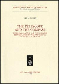 The telescope and the compass. Teofilo Gallaccini and the dialogue between architecture and science in the age of Galileo - Alina Payne - copertina