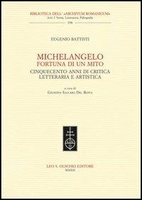 Michelangelo, fortuna di un mito. Cinquecento anni di critica letteraria e artistica - Eugenio Battisti - copertina