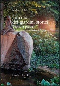 La cura dei giardini storici. Teoria e prassi - Michael Rohde - copertina