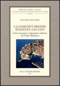 La comunità pratese di Ragusa (1414-1434). Crisi economica e migrazioni collettive nel Tardo Medioevo - Francesco Bettarini - copertina