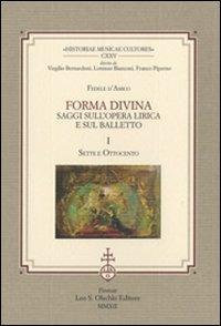 Forma divina. Saggi sull'opera lirica e sul balletto: Sette e Ottocento-Novecento e balletti - Fedele D'Amico - copertina