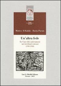 Un'altra fede. Le Case dei catecumeni nei territori estensi (1583-1938) - Matteo Al Kalak,Ilaria Pavan - copertina