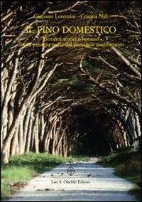 Il pino domestico. Elementi storici e botanici di una preziosa realtà del paesaggio mediterraneo - Giacomo Lorenzini,Cristina Nali - copertina