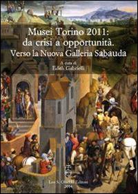 Musei Torino 2011: da crisi a opportunità. Verso la Nuova Galleria Sabauda. Atti del convegno internazionale di studi (Torino, 5-6 maggio 2011) - 2