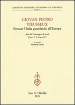 Giovan Pietro Vieusseux. Pensare l'Italia guardando l'Europa. Atti del Convegno di studi (Firenze, 27-29 giugno 2011)