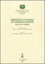 Orizzonti culturali di Cornelio Nepote. Dal Po a Roma. Atti del Convegno (Ostiglia, 27 aprile 2012 - Mantova, 28 aprile 2012)