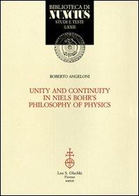 Unity and continuity in Niels Bohr's philosophy of physics - Roberto Angeloni - copertina