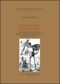 L'anticamera Benintendi. Morale et politique dans la peinture domestique à Florence vers 1523 - Cécile Beuzelin - copertina