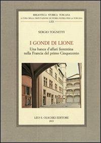 I Gondi di Lione. Una banca d'affari fiorentina nella Francia del primo Cinquecento - Sergio Tognetti - copertina