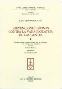 Prevenciones divinas contra la vana idolatría de la Gentes. Ediz. italiana e spagnola. Vol. 1 - Isaac Orobio de Castro - copertina