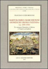 Bartolomeo Marchionni «homem de grossa fazenda» (ca. 1450-1530). Un mercante fiorentino a Lisbona e l'impero portoghese - Francesco Guidi Bruscoli - copertina