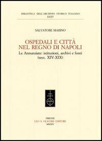 Ospedali e città nel regno di Napoli. Le Annunziate. Istituzioni, archivi e fonti (secc. XIV-XIX) - Salvatore Marino - copertina