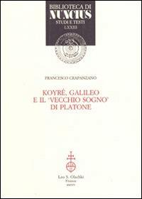 Koyré, Galileo e il vecchio sogno di Platone - Francesco Crapanzano - copertina