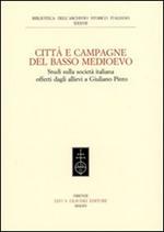 Città e campagna del Basso Medioevo. Studi sulla società italiana offerti dagli allievi a Giuliano Pinto