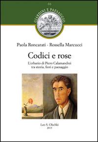 Codici e rose. L'erbario di Piero Calamandrei tra storia, fiori e paesaggio - Paola Roncarati,Rossella Marcucci - copertina