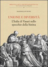 Unione e diversità. L'Italia di Vasari nello specchio della Sistina - Massimiliano Rossi - copertina
