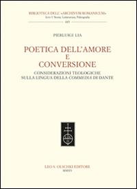 Poetica dell'amore e conversione. Considerazioni teologiche sulla lingua della Commedia di Dante - Pierluigi Lia - copertina