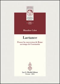 Lactance. Penser la conversion de Rome au temps de Constantin - Blandine Colot - copertina