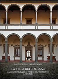 La Villa dei Collazzi. L’architettura del tardo Rinascimento a Firenze. Ediz. a colori - Amedeo Belluzzi,Gianluca Belli - copertina