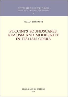 Puccini's soundscapes. Realism and modernity in italian opera - Arman Schwartz - copertina