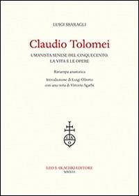 Claudio Tolomei umanista senese del cinquecento. La vita e le opere. Rist. anast. - Luigi Sbaragli - copertina