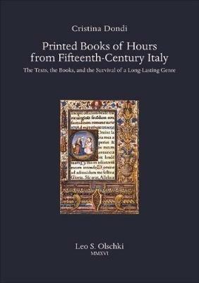 Printed books of hours from fifteenth-century Italy. The texts, the books, and the survival of a long-lasting genre - Cristina Dondi - copertina