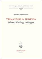 Tramandare in filosofia. Böhme, Schelling, Heidegger