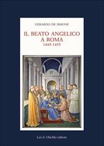 Il Beato Angelico a Roma. 1445-1455. Rinascita delle arti e Umanesimo cristiano nell’Urbe di Niccolò V e Leon Battista Alberti. Ediz. a colori