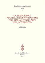 Oltreoceano. Politica e comunicazione tra Italia e Stati Uniti nel Novecento